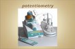 Potentiometry. pH is a Unit of Measurement  pH = Power of Hydrogen (H + )  Defined as the Negative Logarithm of Hydrogen Ion Activity  pH = log (1/H.