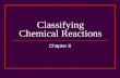Classifying Chemical Reactions Chapter 8. Types of Chemical Rxns Classifying reactions There are 5 general types of reactions Combination (aka synthesis.
