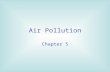 Air Pollution Chapter 5. Control of Air Pollutants Air Quality Standards Air quality standards are provided by many groups and organisations such as: