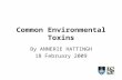 Common Environmental Toxins By ANNERIE HATTINGH 18 February 2009.