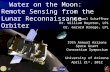 Water on the Moon: Remote Sensing from the Lunar Reconnaissance Orbiter 19th Annual Arizona Space Grant Consortium Symposium University of Arizona April.