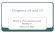 Chapters 14 and 15 Slavery: Perceptions and Reality & The Civil War.