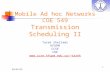5/5/20151 Mobile Ad hoc Networks COE 549 Transmission Scheduling II Tarek Sheltami KFUPM CCSE COE tarek.