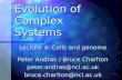 Evolution of Complex Systems Lecture 4: Cells and genome Peter Andras / Bruce Charlton peter.andras@ncl.ac.ukbruce.charlton@ncl.ac.uk.