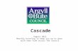 Cascade August 2012 Monthly briefing to keep you up to date with news from across the council.