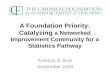 A Foundation Priority: Catalyzing a Networked Improvement Community for a Statistics Pathway Anthony S. Bryk September 2009.