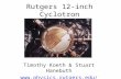 Rutgers 12-inch Cyclotron Timothy Koeth & Stuart Hanebuth koeth/cyclotron.