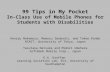 99 Tips in My Pocket In-Class Use of Mobile Phones for Students with Disabilities Kenryu Nakamura, Mamoru Iwabuchi, and Takeo Kondo RCAST, University of.