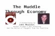 The Muddle Through Economy A Presentation by John Mauldin, Author of Bull’s Eye Investing And the Editor of Thoughts from the Frontline.