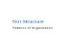 Text Structure Patterns of Organization. What is Text Structure? How information in a passage is organized We will study six common patterns: Compare.