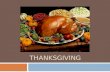 THANKSGIVING Goals  SWBAT express understanding of the traditional story behind Thanksgiving  SWBAT understand vocabulary related to Thanksgiving