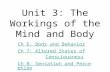 Unit 3: The Workings of the Mind and Body Ch 6: Body and Behavior Ch 7: Altered States of Ch 7: Altered States of ConsciousnessConsciousness Ch 8: Sensation.