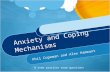 Anxiety and Coping Mechanisms Phil Copeman and Alex Hammant & some practice exam questions.