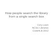 How people search the library from a single search box Cory Lown NCSU Libraries Code4Lib 2012.