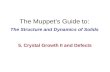 The Muppet’s Guide to: The Structure and Dynamics of Solids 5. Crystal Growth II and Defects.