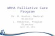 WRHA Palliative Care Program Dr. M. Harlos, Medical Director L. Embleton, Program Director April 30, 2014.