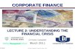 1 Dr Kevin Campbell, Corporate Finance, 2011 Dr Kevin Campbell LECTURE 2: UNDERSTANDING THE FINANCIAL CRISIS CORPORATE FINANCE March 2011.