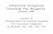 Intensive Actuarial Training for Bulgaria January 2007 Lecture 8 International Accounting Standard For Insurance Companies by Michael Sze, PhD, FSA, CFA.