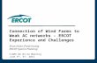 Connection of Wind Farms to Weak AC networks – ERCOT Experience and Challenges Shun-Hsien (Fred) Huang ERCOT System Planning CIGRE WG B4.62 Meeting June.