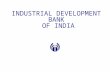 INDUSTRIAL DEVELOPMENT BANK OF INDIA. Presentation Outline  Economic Environment  IDBI  Performance 2002-03  Prospects 2003-04 Industrial Development.