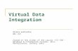 Virtual Data Integration Helena Galhardas DEI IST (based on the slides of the course: CIS 550 – Database & Information Systems, Univ. Pennsylvania, Zachary.
