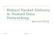 1 Robust Packet Delivery in Named Data Networking Beichuan Zhang May 2011NDN Retreat.