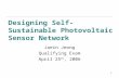 1 Designing Self-Sustainable Photovoltaic Sensor Network Jaein Jeong Qualifying Exam April 25 th, 2006.