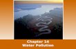 Chapter 14 Water Pollution. Objectives Distinguish between point and nonpoint sources of pollution Identify the ways in which human wastewater can cause.