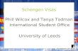 Schengen Visas Phill Wilcox and Tanya Todman International Student Office University of Leeds.