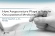 How Acupuncture Plays a Role in Occupational Medicine Brent Dauphin, L.Ac., MTCM.