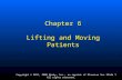 Slide 1 Copyright © 2011, 2006 Mosby, Inc., an imprint of Elsevier Inc. All rights reserved. Chapter 6 Lifting and Moving Patients.