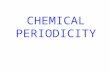 CHEMICAL PERIODICITY. Development of Periodic Table Dmitri Mendeleev, Russian Chemist in the mid-1800’s arranged the 70 known elements into a systematic.