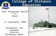 College of Distance Education CDE Programs Brief for DLCC 11 September 2007 Professor Tim Jackson Director Professor Walt Wildemann Deputy Director.