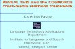 1 REVEAL THIS and the COSMOROE cross-media relations framework Katerina Pastra Language Technology Applications Department Institute for Language and Speech.