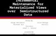 Incremental Maintenance for Materialized Views over Semistructured Data Written By: Serge Abiteboul Jason McHuge Michael Rys Vasilis Vassalos Janet L.