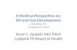 A Medical Perspective on Oil and Gas Development Mansfield TX October 29, 2014 Anne C. Epstein MD, FACP Lubbock TX Board of Health.