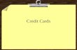 Credit Cards. CREDIT DEFINITIONS Credit Trust given to another person for future payment of a loan, credit card balance, etc. Creditor A person or company.