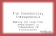The Involuntary Entrepreneur Making the Leap from Unemployment to Independent PR Practitioner.