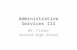 Administrative Services III Mr. Fisher Seaford High School.