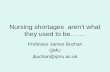 Nursing shortages aren’t what they used to be……. Professor James Buchan QMU jbuchan@qmu.ac.uk.