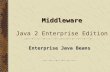 Middleware Middleware Java 2 Enterprise Edition Enterprise Java Beans.