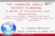 THE CHANGING WORLD OF ESTATE PLANNING A World of Uncertainty and Opportunity Where Have We Been? Where Are We Going? “Predictions are difficult – especially.