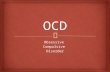 ObsessiveCompulsiveDisorder.   OCD is a anxiety disorder  Patients with OCD often obsess over something then try to avoid it  Often occurs to men.