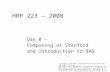 HRP 223 – 2008 Day 0 – Computing at Stanford and Introduction to SAS Copyright © 1999-2008 Leland Stanford Junior University. All rights reserved. Warning: