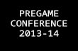 PREGAME CONFERENCE 2013-14. Pregame & Jump On the floor @ 15 minutes U1 = home, U2 = visitor Book @ 12, Coaches Meeting @ 4 Be aware of illegal equipment/uniform