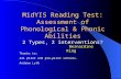 MidYIS Reading Test: Assessment of Phonological & Phonic Abilities 2 Types, 2 interventions? Bernardine King Thanks to: All pilot and pre-pilot schools.
