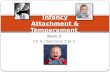 Week 8 Ch 4 / Sections 2 & 3 Infancy Attachment & Temperament.