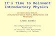 It’s Time to Reinvent Introductory Physics It is first about Nature, and only later about History, Mathematics and Philosophy Larry Curtis Distinguished.