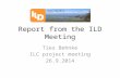 Report from the ILD Meeting Ties Behnke ILC project meeting 26.9.2014.