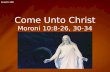 Lesson 160 Come Unto Christ Moroni 10:8-26, 30-34.